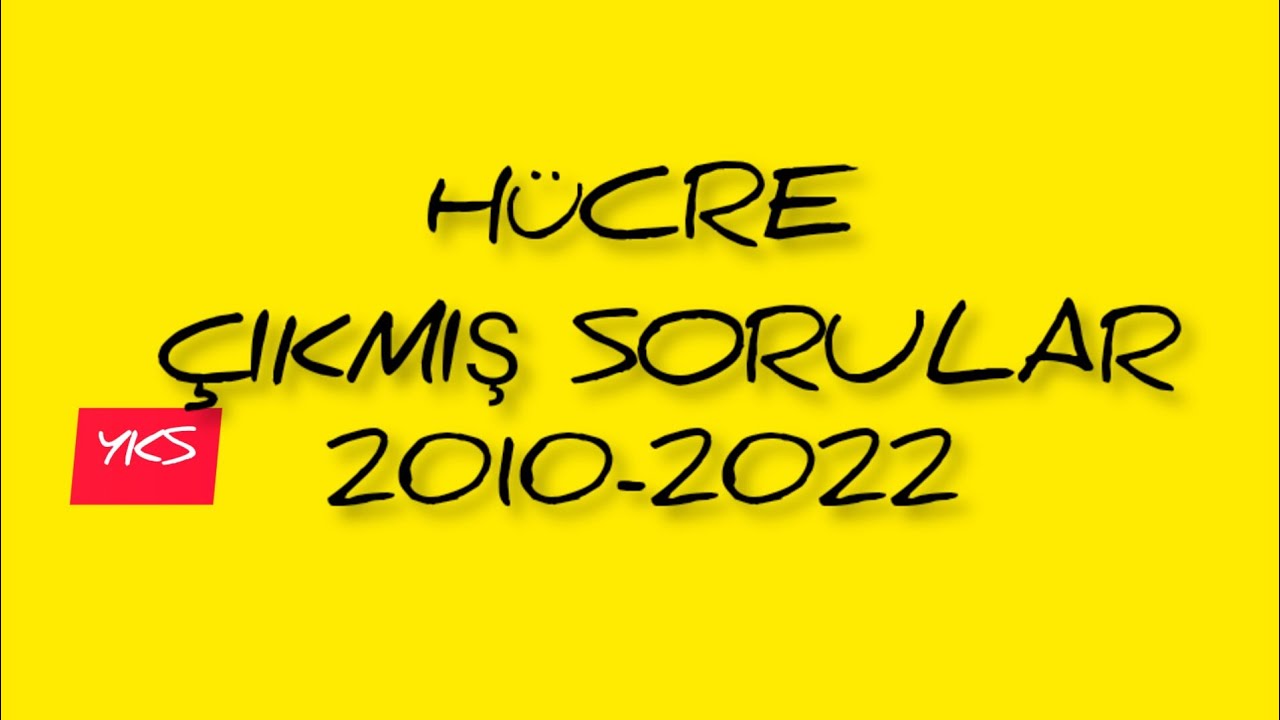 2. HÜCRE ÇIKMIŞ SORULAR - 2010 / 2022