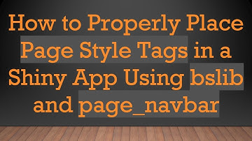 How to Properly Place Page Style Tags in a Shiny App Using bslib and page_navbar