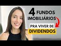 4 FUNDOS IMOBILIÁRIOS PRA VIVER DE RENDA