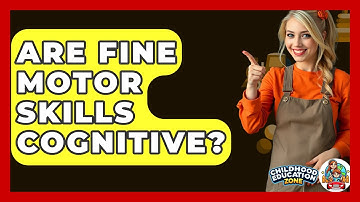 Are Fine Motor Skills Cognitive? - Childhood Education Zone