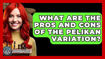 What Are The Pros And Cons Of The Pelikan Variation? - The Board Game Xpert