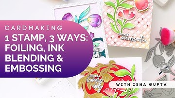 One Stamp, Three Ways | Foiling, Ink Blending & Embossing Cardmaking Tutorial with Isha Gupta