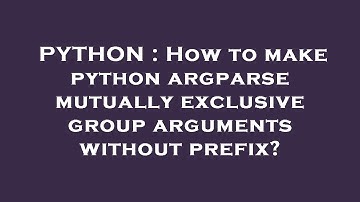 PYTHON : How to make python argparse mutually exclusive group arguments without prefix?