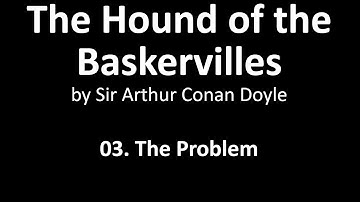 (3/15) The Hound of the Baskervilles: The Problem | Sir Arthur Conan Doyle