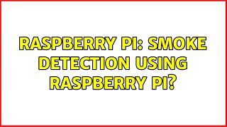 Raspberry Pi: Smoke detection using raspberry pi