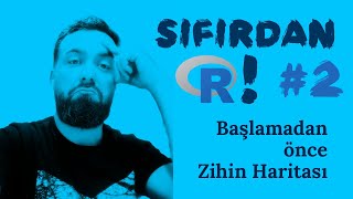 SIFIRDAN R! #2 Başlamadan Önce bir Zihin Haritası