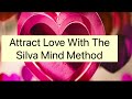 Attract Love With The Silva Mind Method