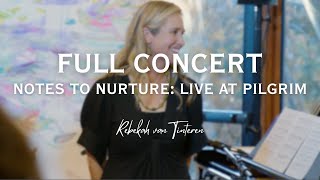 NOTES TO NURTURE - LIVE AT PILGRIM | FULL CONCERT | REBEKAH VAN TINTEREN