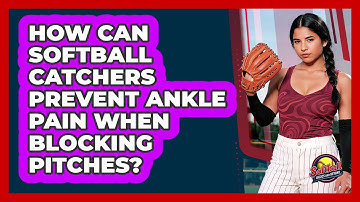 How Can Softball Catchers Prevent Ankle Pain When Blocking Pitches? - Softball Basics and Beyond