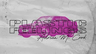 Plastic Feelings - Adrian M. Cook (Official Audio)