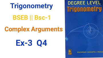 Bsc-1 Complex Arguments Trigonometry Ex-3 Q4  math solution Das Gupta for BSEB