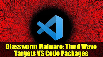 Glassworm Malware: Third Wave Targets VS Code Packages