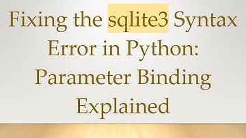 Fixing the sqlite3 Syntax Error in Python: Parameter Binding Explained