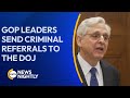 GOP Leaders Send Criminal Referrals to the DOJ