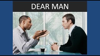DBT - Interpersonal Effectiveness - DEAR MAN (getting what you want)