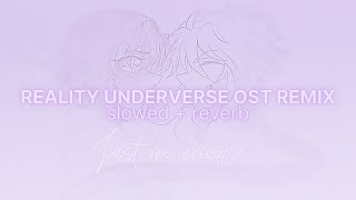 REALITY UNDERVERSE OST REMIX - slowed + reverb