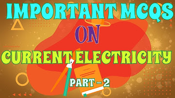 Important MCQs with detailed solutions on current electricity (Part - 2)