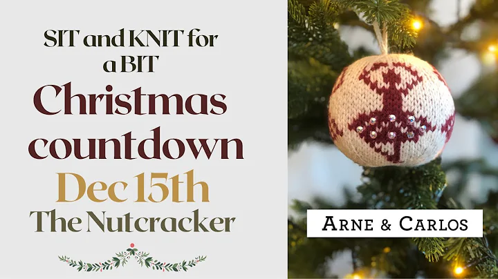 Dec. 15. The Nutcracker. Sit and Knit for a Bit - Christmas Countdown with ARNE & CARLOS.