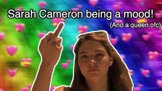 Sarah Cameron being a mood for 5 minutes straight