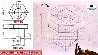 HOW TO CONVERT TWO GIVEN VIEWS OF AN HOLLOW CYLINDER WITH AN HEXAGONAL HEAD TO ISOMETRIC PROJECTION.