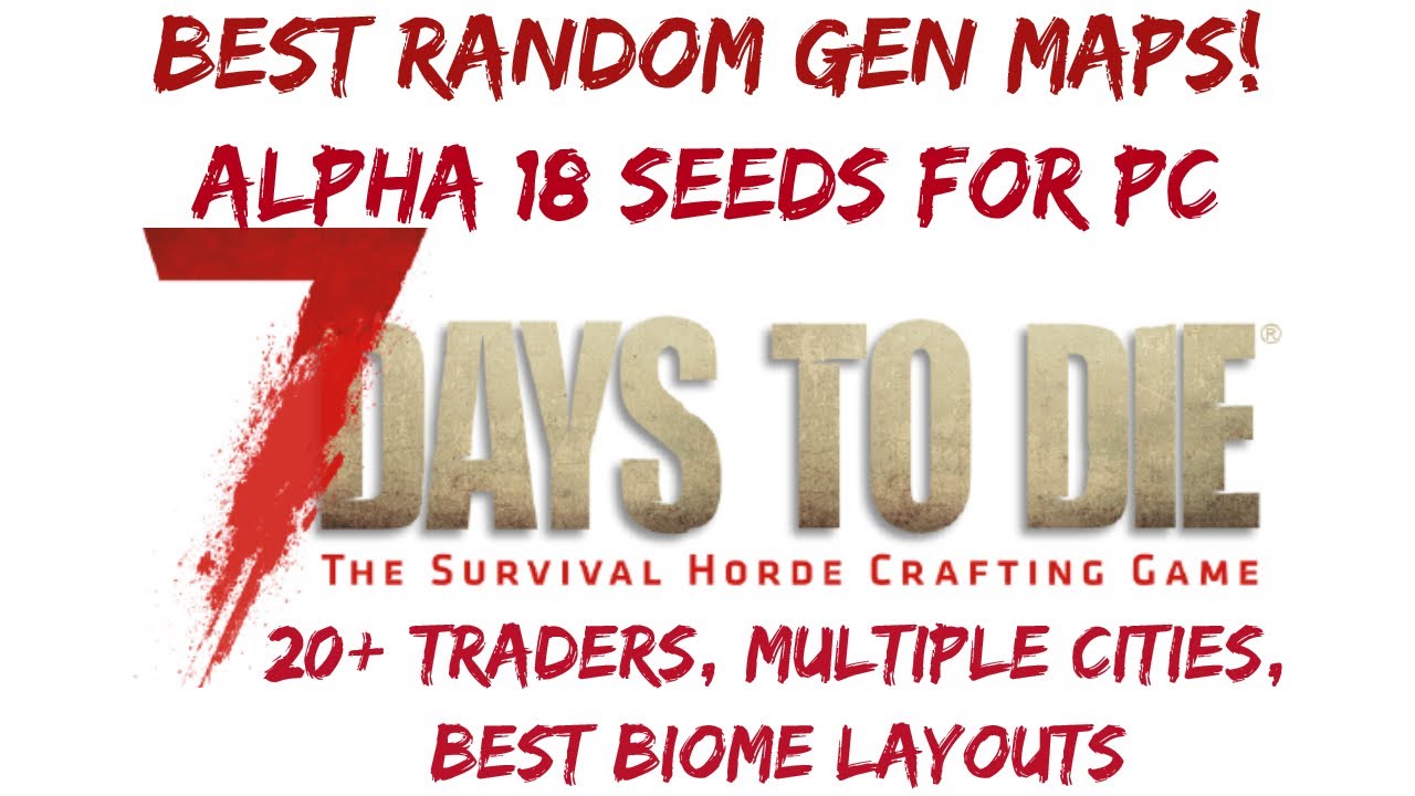 NEW 7 Days To Die Alpha 18 Map Seeds! Best Seed For Random Gen Maps! A18.1 Cities, Traders, & More!