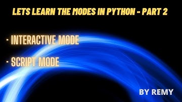 Lets learn the Modes in Python • Interactive Mode • Script Mode  - Part 2