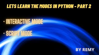 Lets learn the Modes in Python • Interactive Mode • Script Mode  - Part 2
