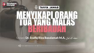 [TAJI] Menyikapi Orang Tua Yang Malas Beribadah - Ustadz Dr. Syafiq Riza Basalamah M.A.