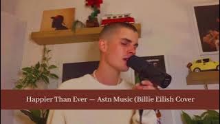 Happier Than Ever — Astn Music (Billie Eilish Cover)