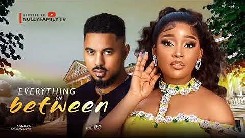 EVERYTHING IN BETWEEN - Sandra Okunzuwa, Ben Touitou 2025 Nollywood Full Movie | MOVIE UPDATES