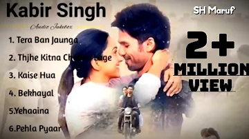 Kabir Singh Full Album Songs | Top 6 Song |  Best of 2023 | Shahid Kapoor | Kiara Advani | SH MARUF