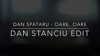 Dan Spataru - Oare, Oare (Dan Stanciu Edit)