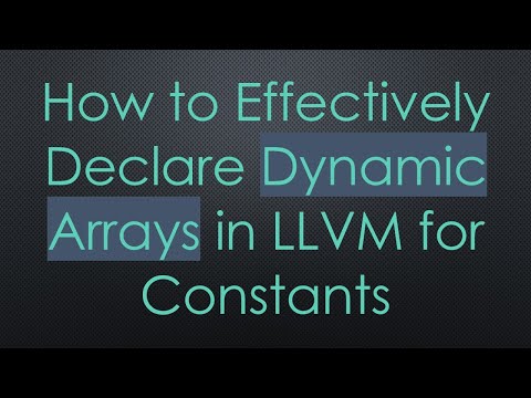 How to Effectively Declare Dynamic Arrays in LLVM for Constants