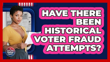 Have There Been Historical Voter Fraud Attempts? - First Time Voter Expert