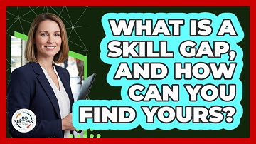 What Is A Skill Gap, And How Can You Find Yours? - Job Success Network
