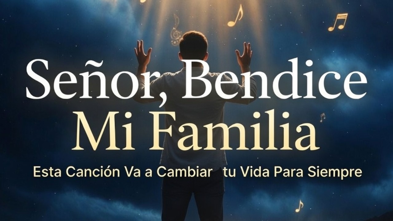 Señor, Bendice Mi Familia | Oración que Toca el Alma - Música Cristiana