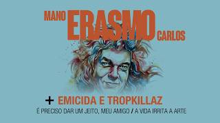 Erasmo Carlos, Emicida, Tropkillaz - É Preciso Dar Um Jeito / A Vida Irrita A Arte