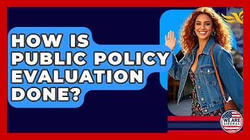 How Is Public Policy Evaluation Done? - We Are Liberal
