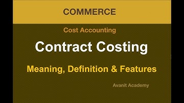 Contract costing/Meaning and Definition of contract costing/Features of contract costing/B.Com. BBA