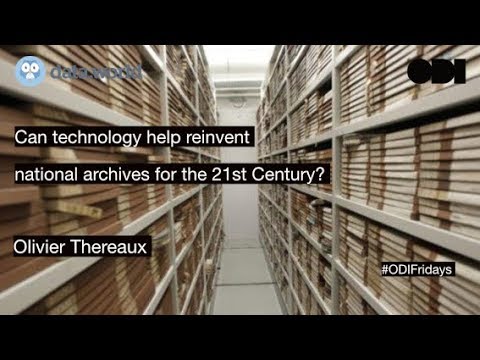 ODI Fridays: Can technology help reinvent national archives for the 21st Century?
