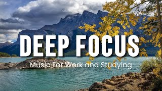 Deep Focus Music To Improve Concentration - Perfect Background Study & Work Music to Concentrate