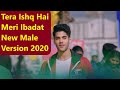 Tera Ishq Hai Meri Ibadat New Male Version 2020 | Shakti