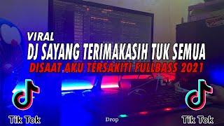 DJ SAYANG TERIMAKASIH TUK SEMUA - DISAAT AKU TERSAKITI REMIX VIRAL TIKTOK FULLBASS 2021!!! Earphone!