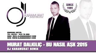 Murat Dalkilic - Bu nasil ask 2015 (Dj Karamurat Remix) Resimi