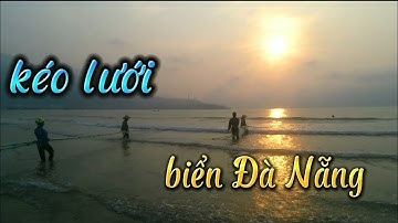 anh xe thồ vlog | kéo lưới ở biển Đà Nẵng