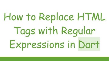 How to Replace HTML Tags with Regular Expressions in Dart