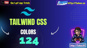 124. [Tailwind CSS #5] Tailwind CSS Color Class - Toàn tập về Color trong Tailwind