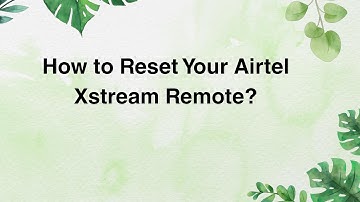 How to Reset Your Airtel Xstream Remote?