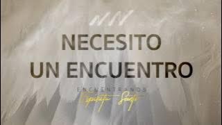 Necesito Un Encuentro - Encuéntranos Espíritu Santo | New Wine