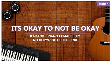 MAHEN - ITS OKAY TO NOT BE OKAY KARAOKE PIANO FEMALE NO COPYRIGHT FULL LIRIK